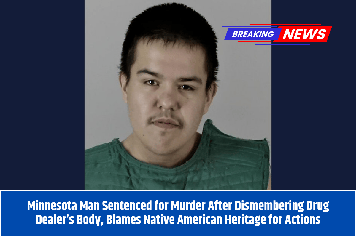 Minnesota Man Sentenced for Murder After Dismembering Drug Dealer’s Body, Blames Native American Heritage for Actions