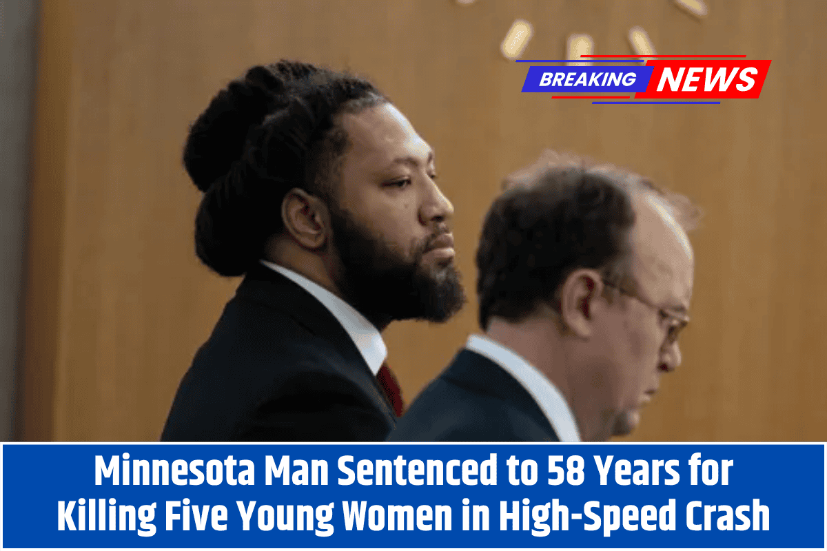 Minnesota Man Sentenced to 58 Years for Killing Five Young Women in High-Speed Crash