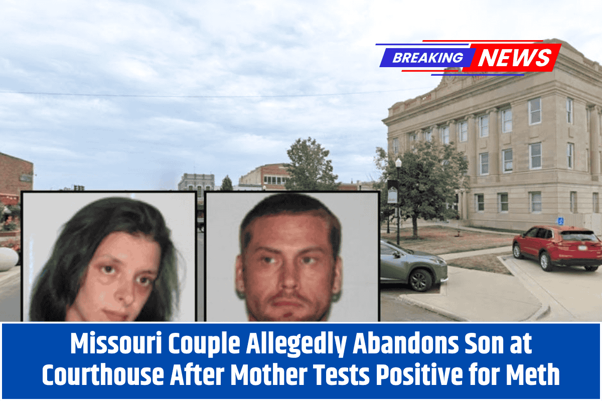 Missouri Couple Allegedly Abandons Son at Courthouse After Mother Tests Positive for Meth