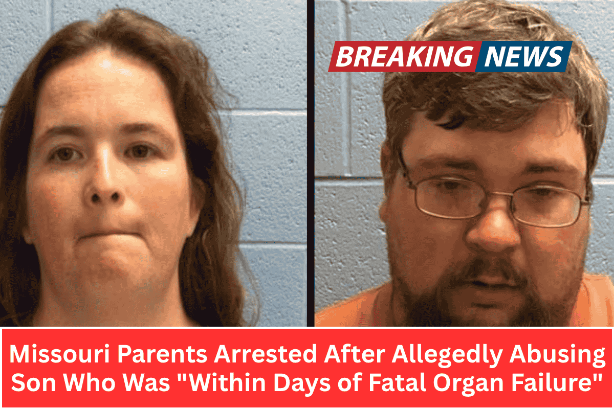 Missouri Parents Arrested After Allegedly Abusing Son Who Was "Within Days of Fatal Organ Failure"