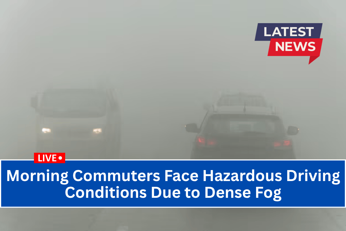 Morning Commuters Face Hazardous Driving Conditions Due to Dense Fog