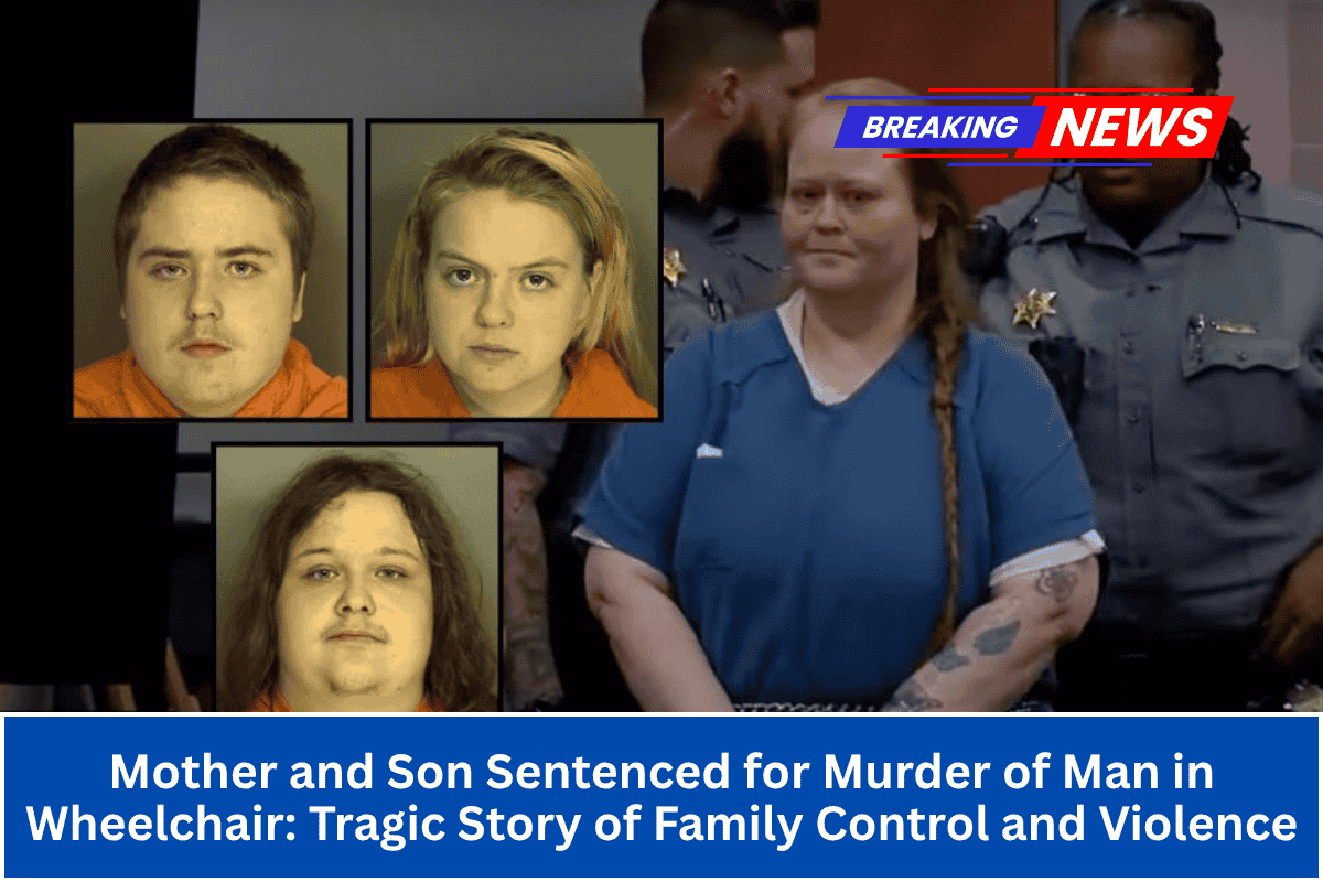 Mother and Son Sentenced for Murder of Man in Wheelchair Tragic Story of Family Control and Violence