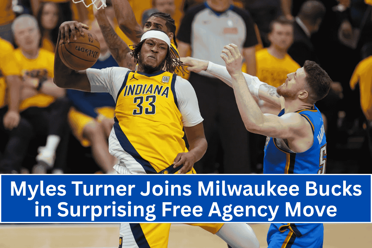 Myles Turner Joins Milwaukee Bucks in Surprising Free Agency Move