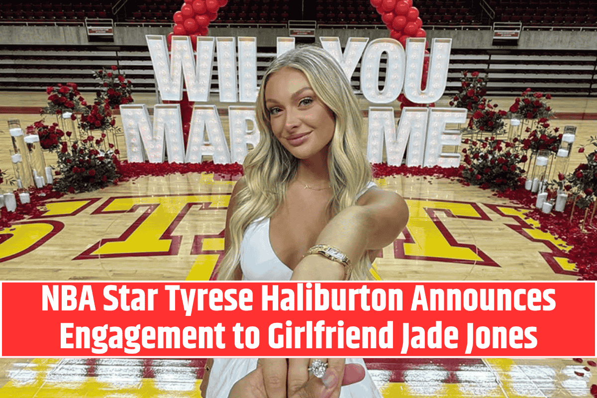 NBA Star Tyrese Haliburton Announces Engagement to Girlfriend Jade Jones