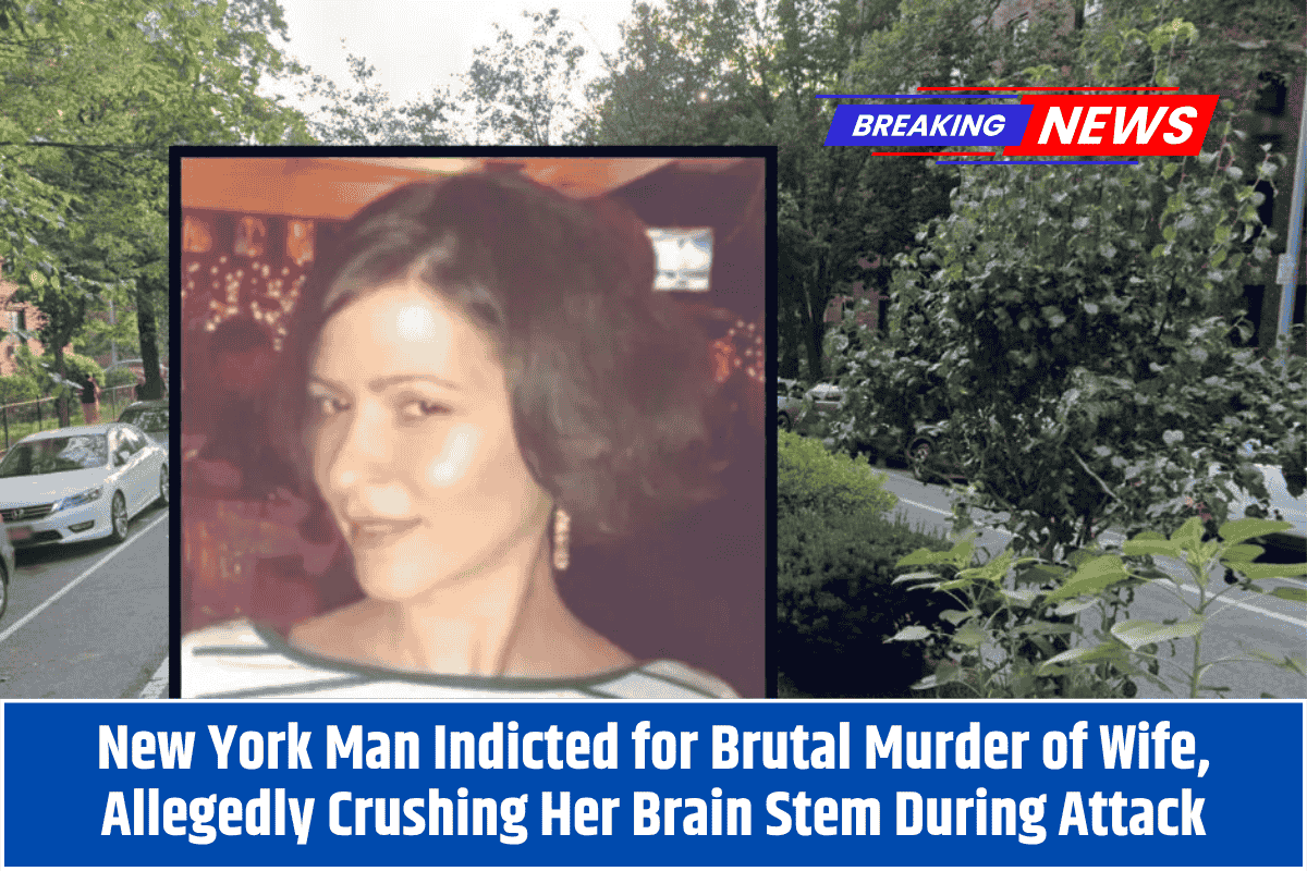 New York Man Indicted for Brutal Murder of Wife, Allegedly Crushing Her Brain Stem During Attack