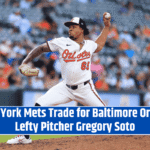 New York Mets Trade for Baltimore Orioles Lefty Pitcher Gregory Soto