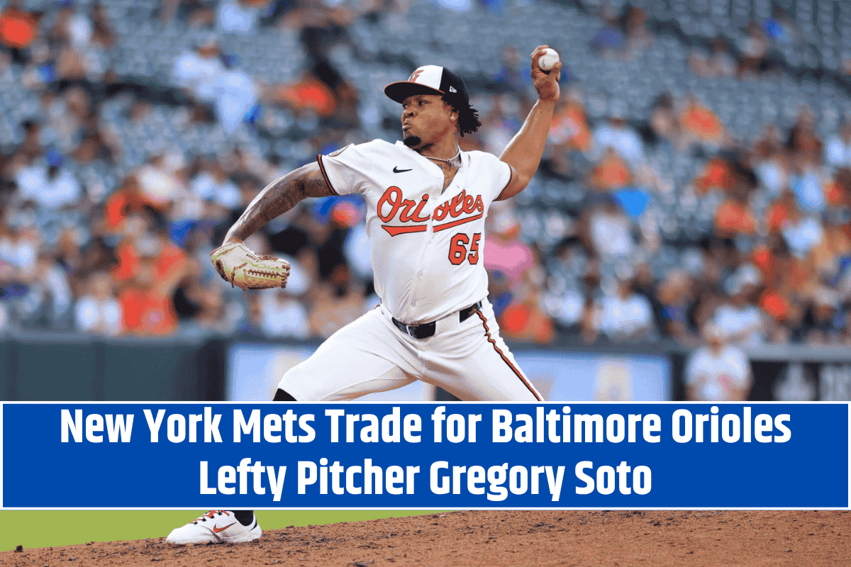 New York Mets Trade for Baltimore Orioles Lefty Pitcher Gregory Soto