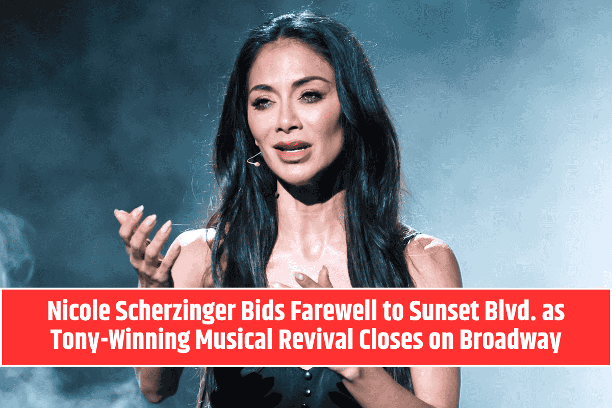 Nicole Scherzinger Bids Farewell to Sunset Blvd. as Tony-Winning Musical Revival Closes on Broadway