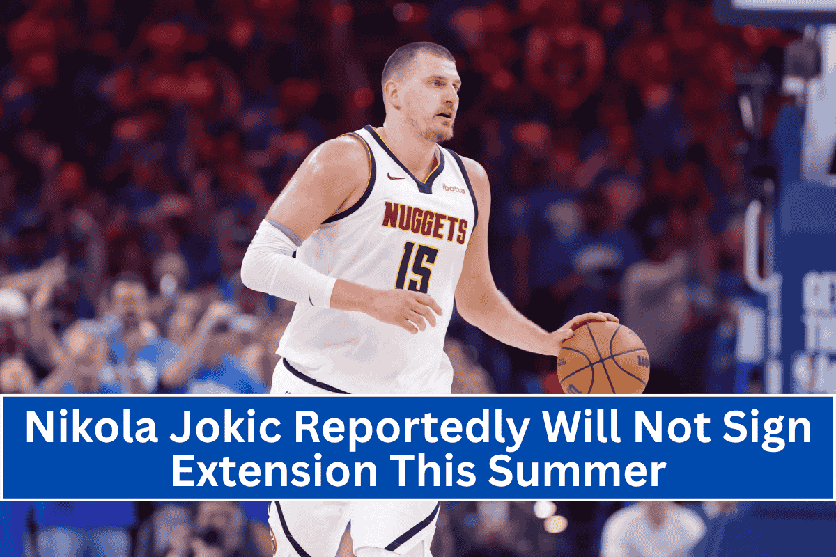 Nikola Jokic Reportedly Will Not Sign Extension This Summer