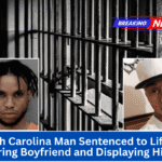 North Carolina Man Sentenced to Life for Murdering Boyfriend and Displaying His Body