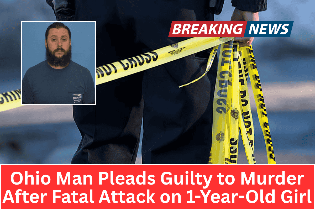 Ohio Man Pleads Guilty to Murder After Fatal Attack on 1-Year-Old Girl