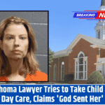 Oklahoma Lawyer Tries to Take Child from Day Care, Claims 'God Sent Her'