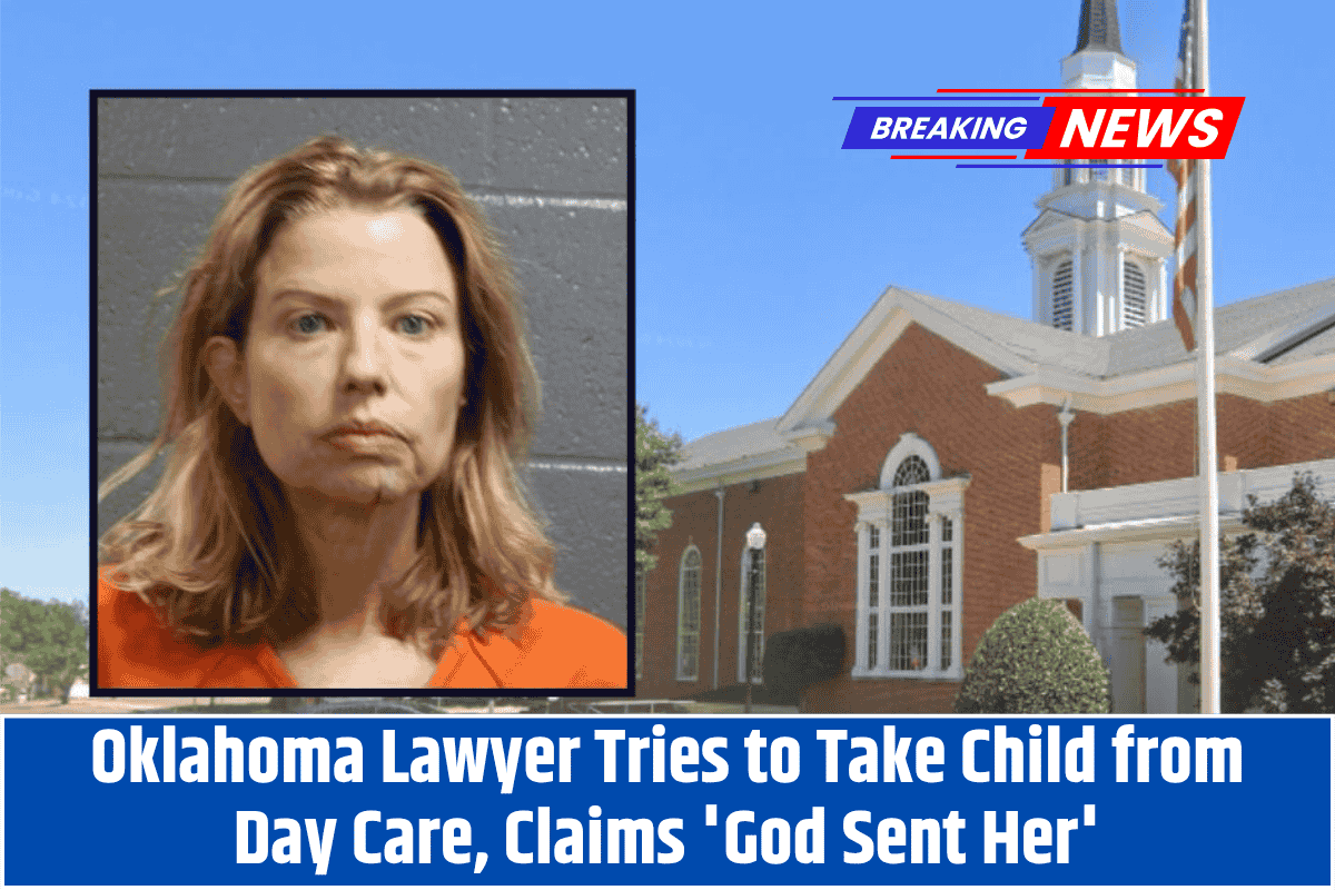Oklahoma Lawyer Tries to Take Child from Day Care, Claims 'God Sent Her'