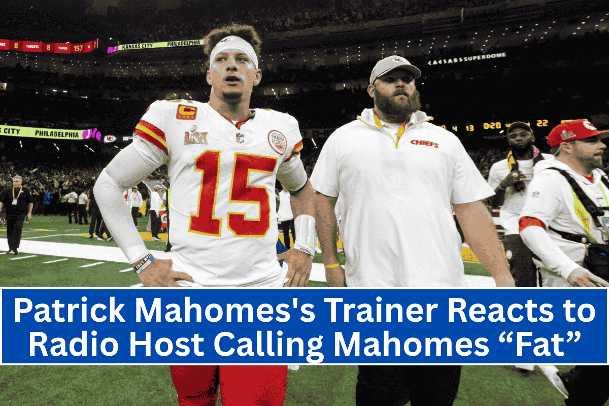 Patrick Mahomes's Trainer Reacts to Radio Host Calling Mahomes “Fat”