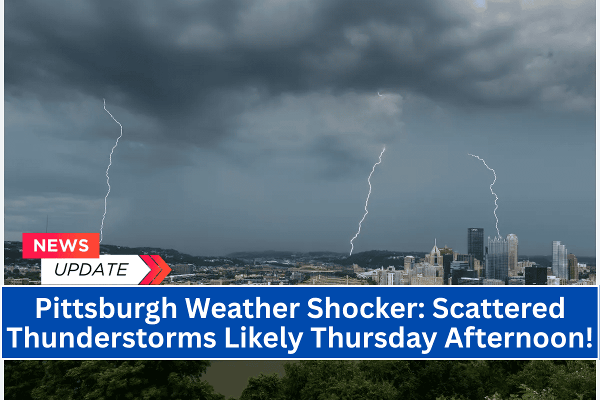 Pittsburgh Weather Shocker: Scattered Thunderstorms Likely Thursday Afternoon!