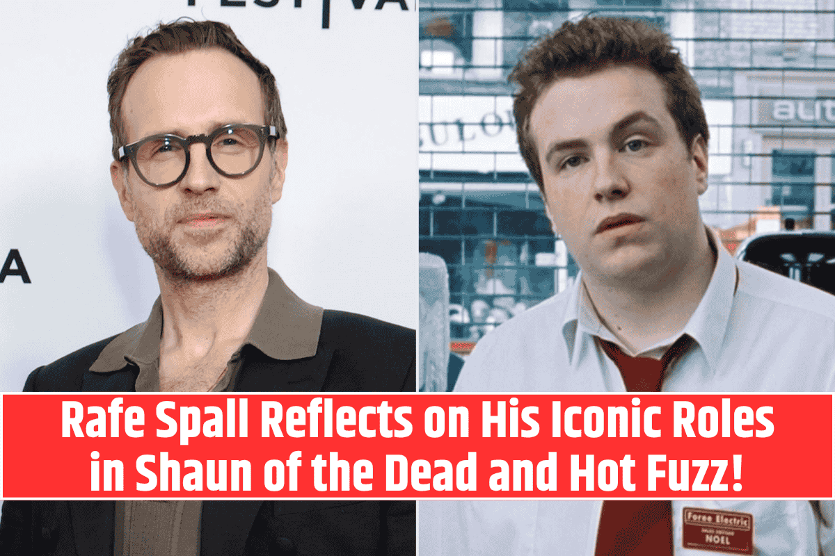 Rafe Spall Reflects on His Iconic Roles in Shaun of the Dead and Hot Fuzz!