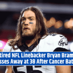 Retired NFL Linebacker Bryan Braman Passes Away at 38 After Cancer Battle