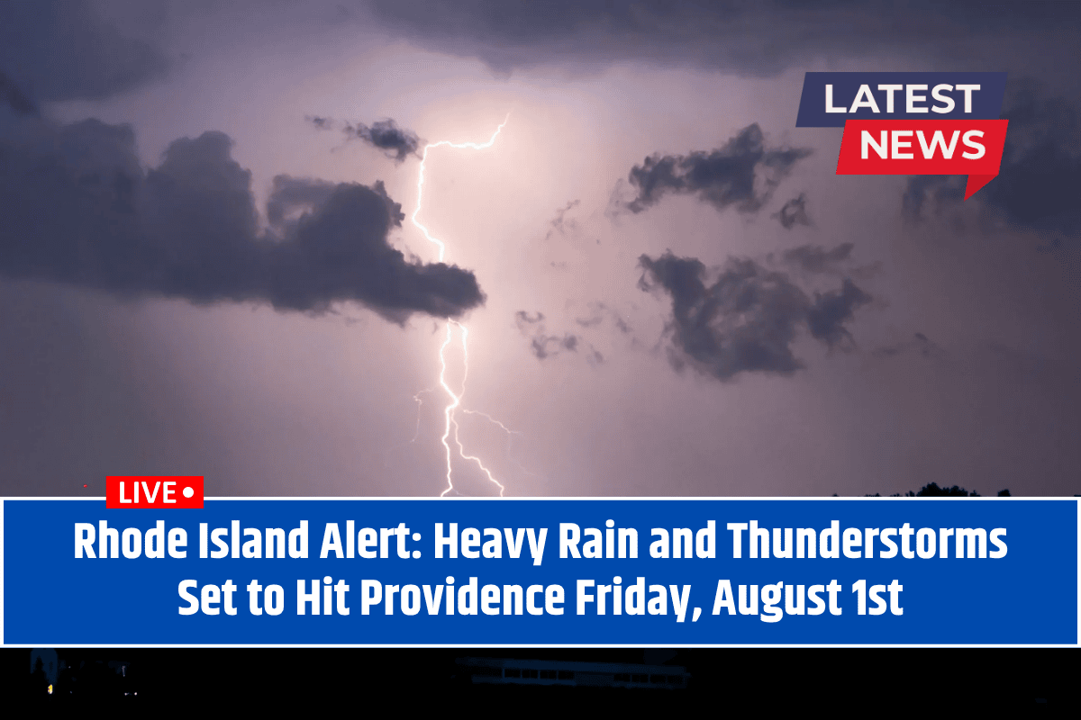 Rhode Island Alert: Heavy Rain and Thunderstorms Set to Hit Providence Friday, August 1st