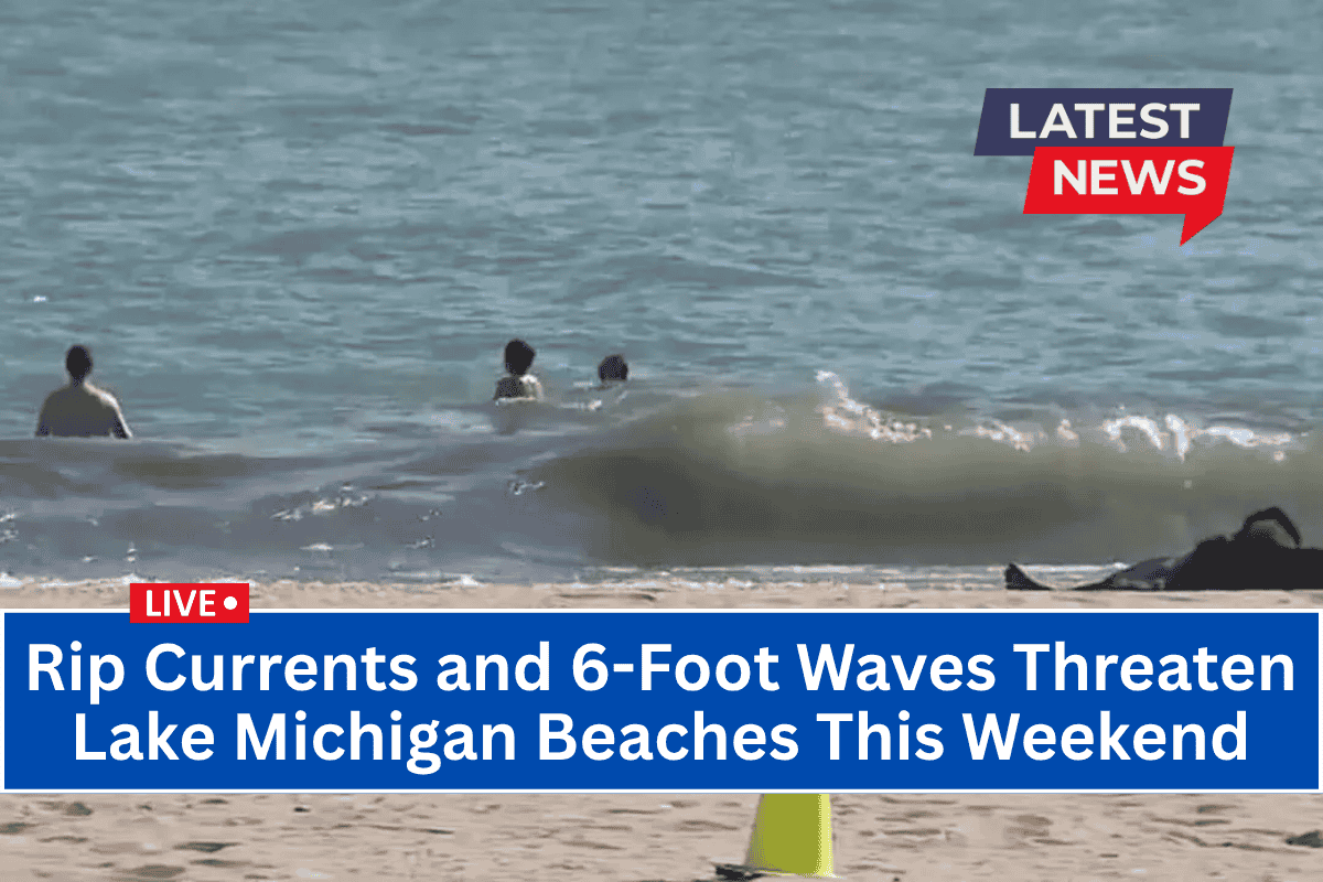 Rip Currents and 6-Foot Waves Threaten Lake Michigan Beaches This Weekend