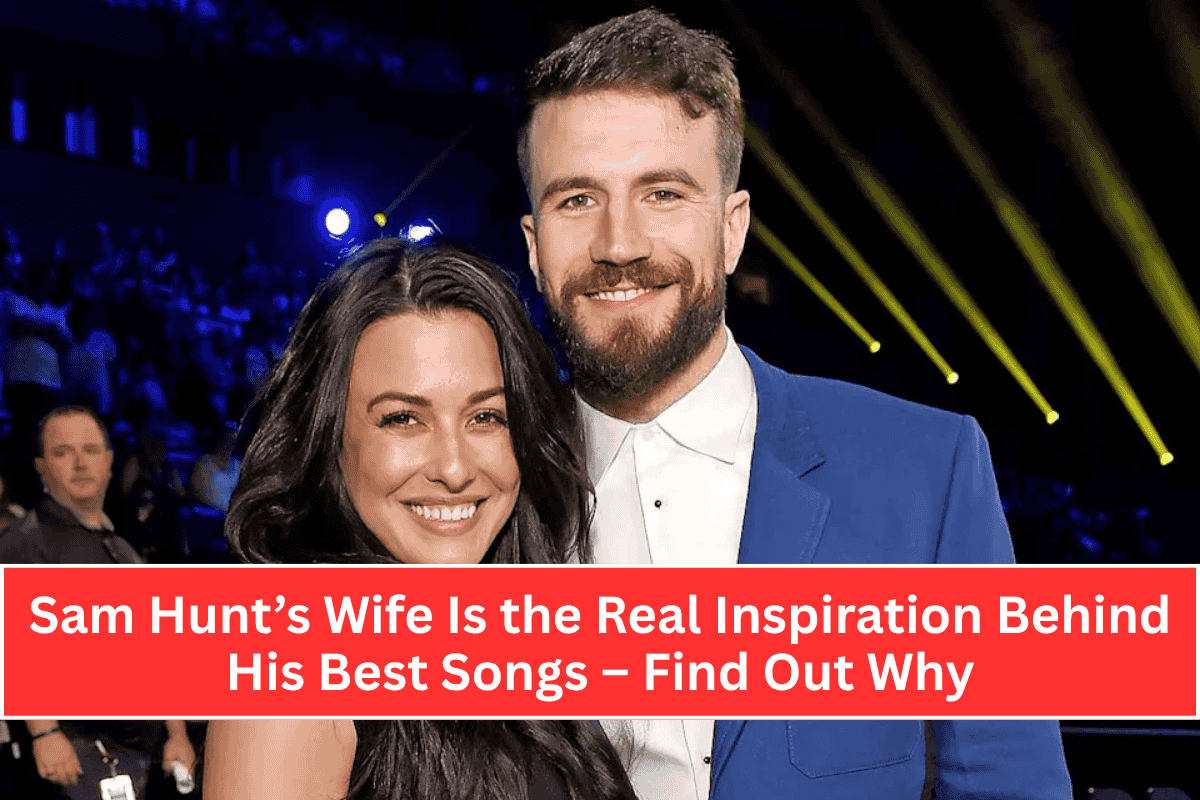 Sam Hunt’s Wife Is the Real Inspiration Behind His Best Songs – Find Out Why