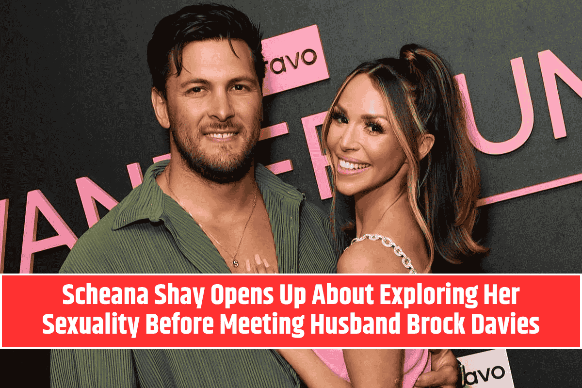 Scheana Shay Opens Up About Exploring Her Sexuality Before Meeting Husband Brock Davies