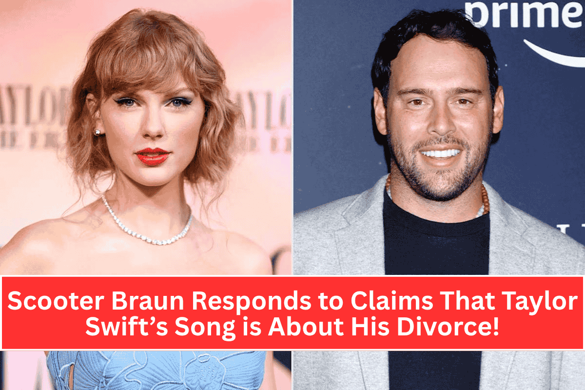 Scooter Braun Responds to Claims That Taylor Swift’s Song is About His Divorce!