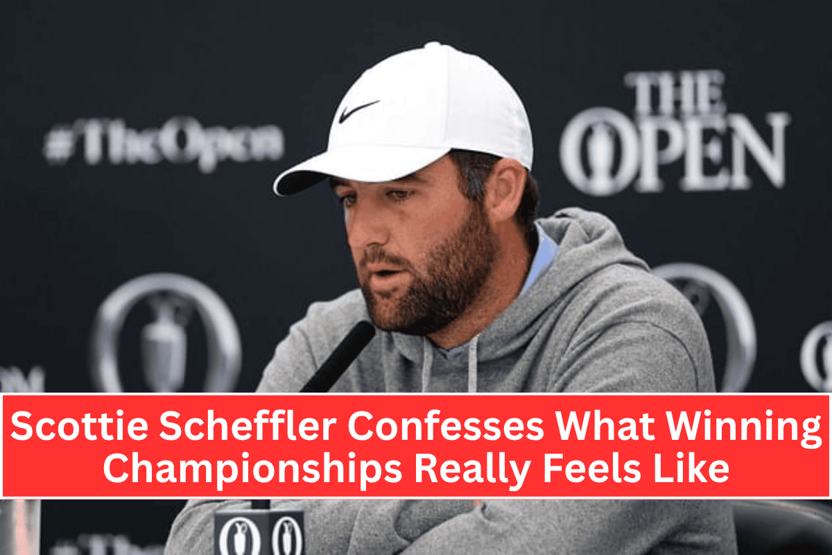 Scottie Scheffler Confesses What Winning Championships Really Feels Like