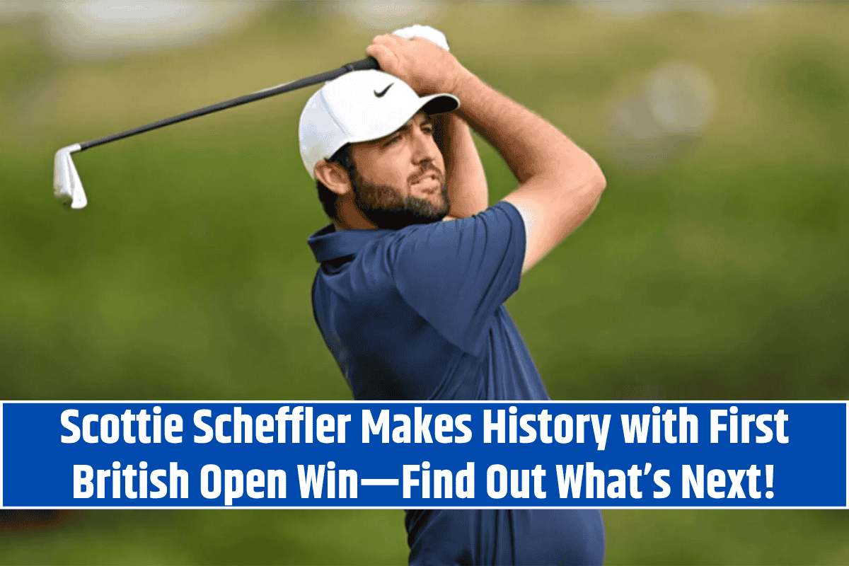 Scottie Scheffler Makes History with First British Open Win—Find Out What’s Next!