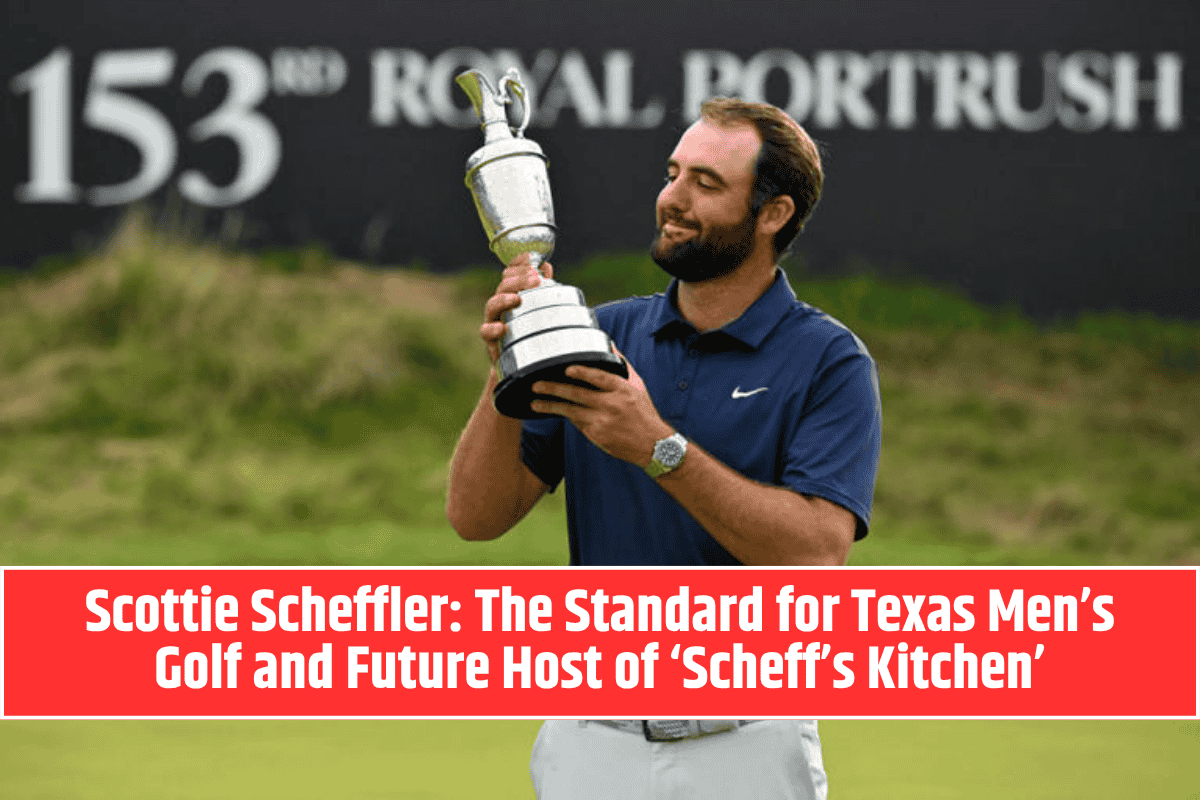Scottie Scheffler: The Standard for Texas Men’s Golf and Future Host of ‘Scheff’s Kitchen’