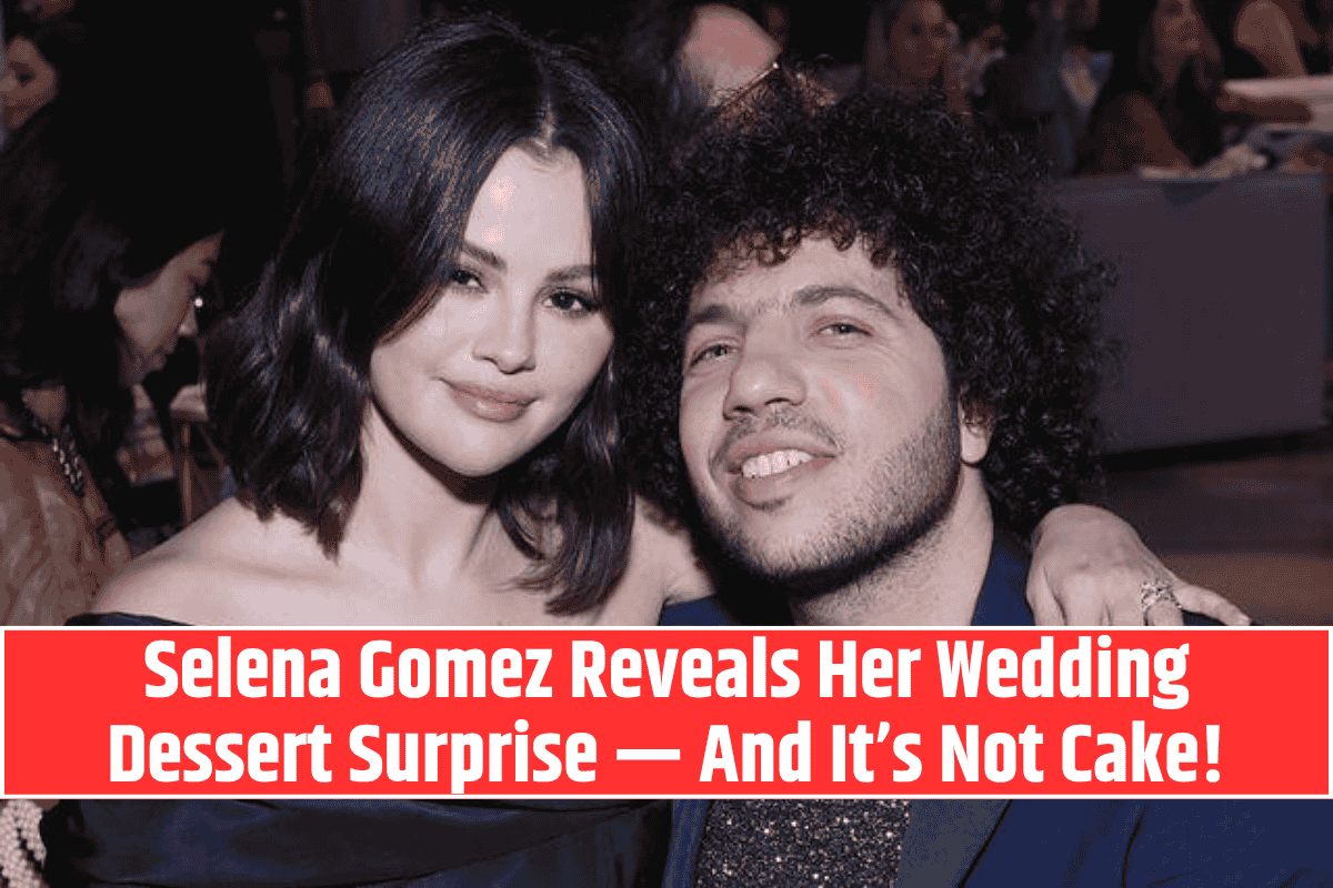 Selena Gomez Reveals Her Wedding Dessert Surprise — And It’s Not Cake!