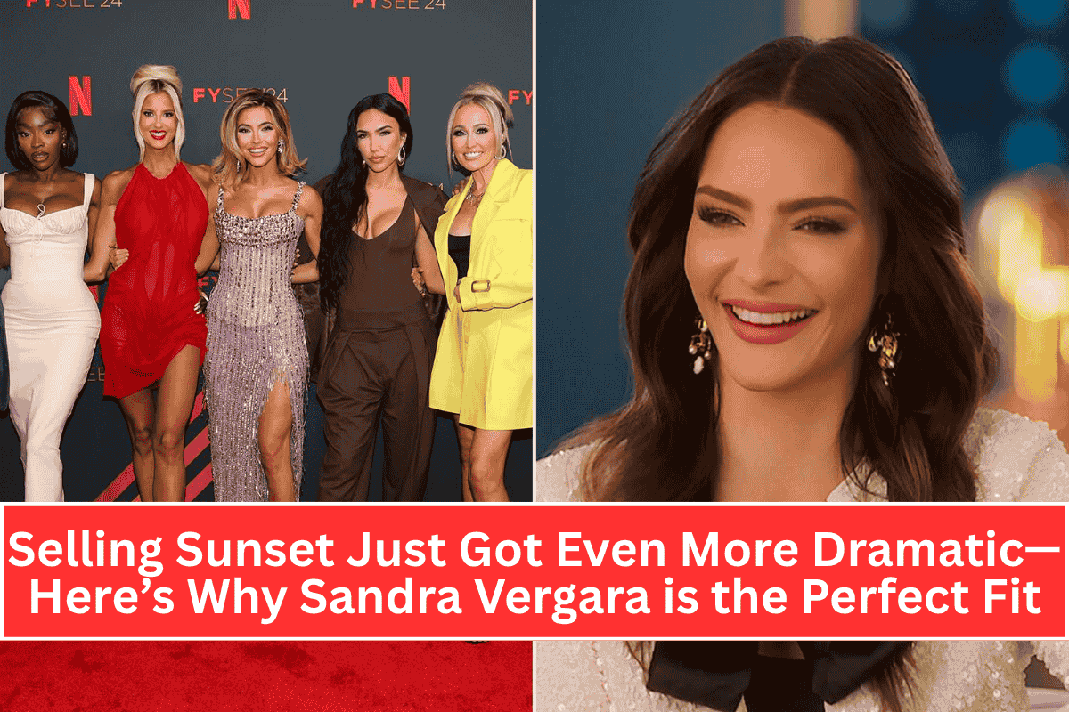 Selling Sunset Just Got Even More Dramatic—Here’s Why Sandra Vergara is the Perfect Fit