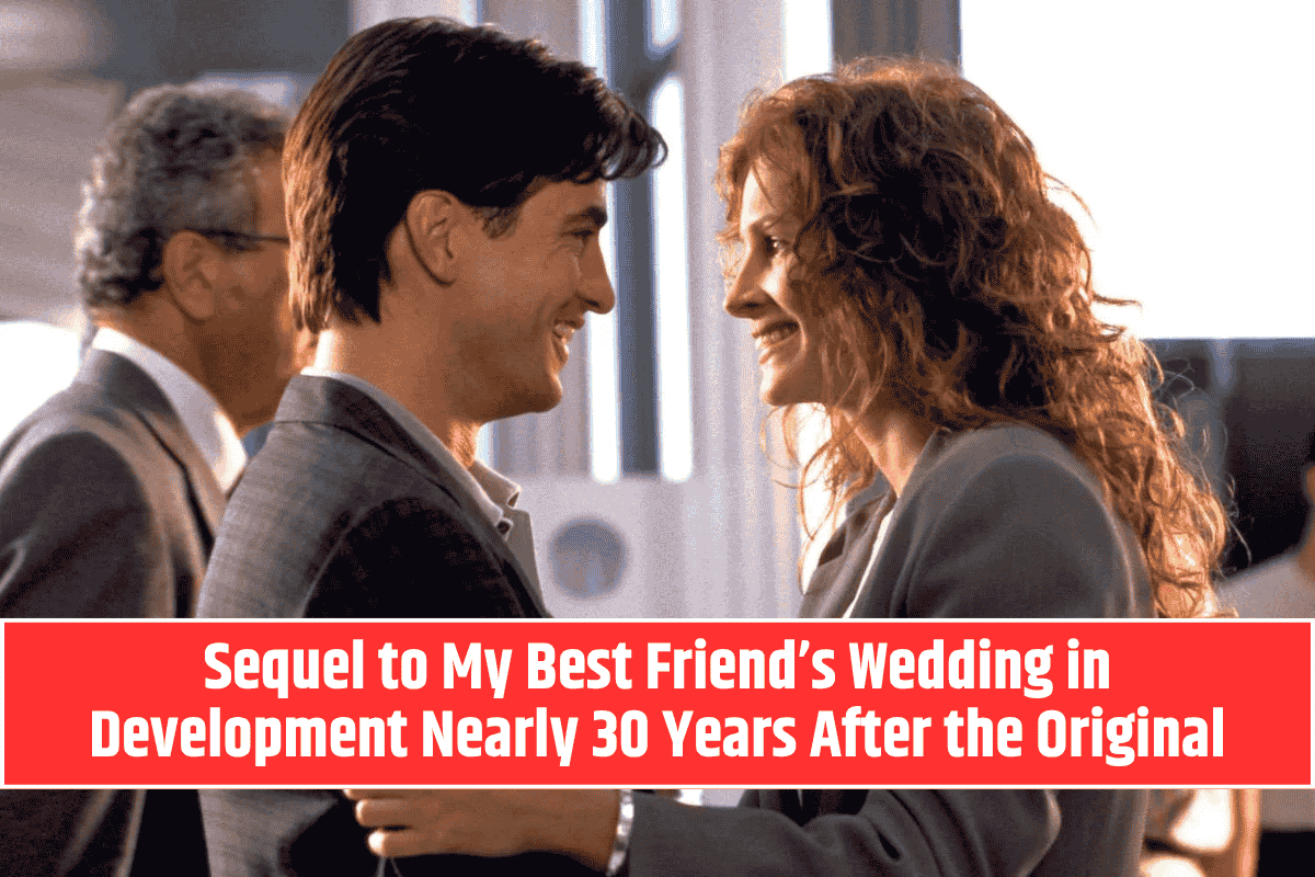 Sequel to My Best Friend’s Wedding in Development Nearly 30 Years After the Original