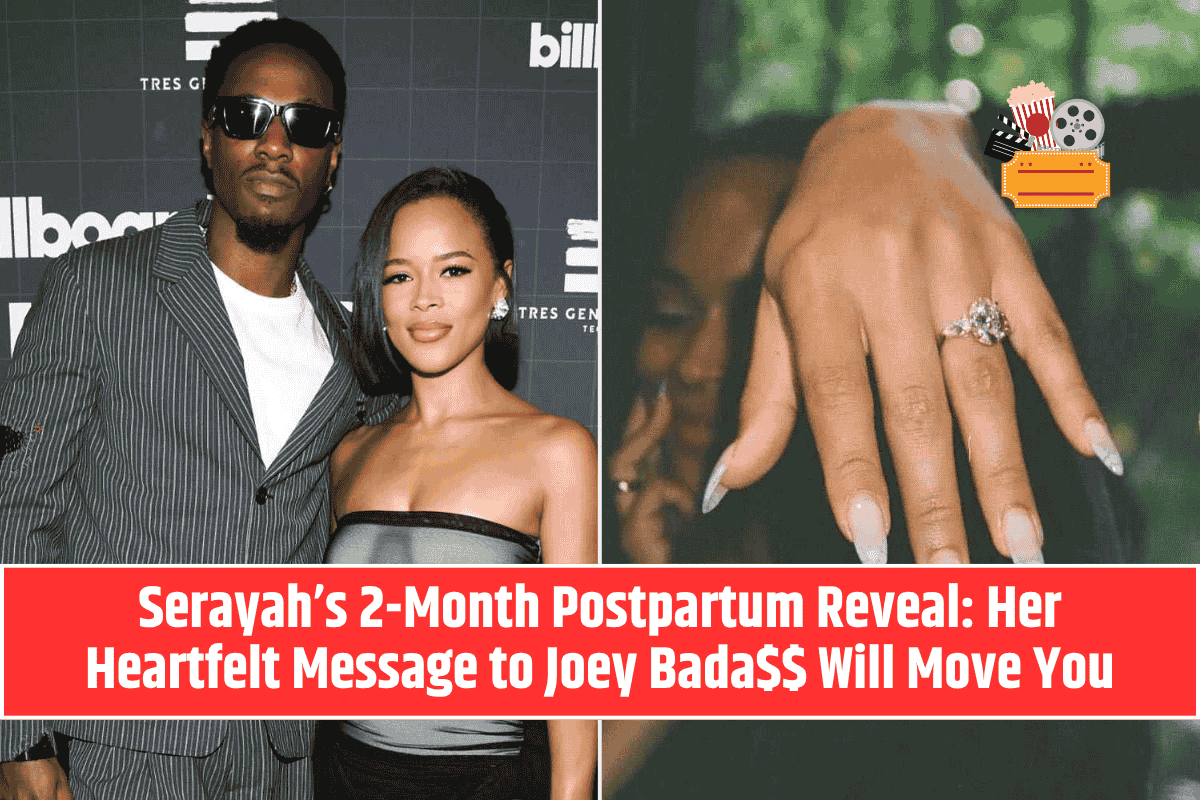 Serayah’s 2-Month Postpartum Reveal Her Heartfelt Message to Joey Bada$$ Will Move You