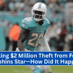 Shocking $2 Million Theft from Former Dolphins Star—How Did It Happen?