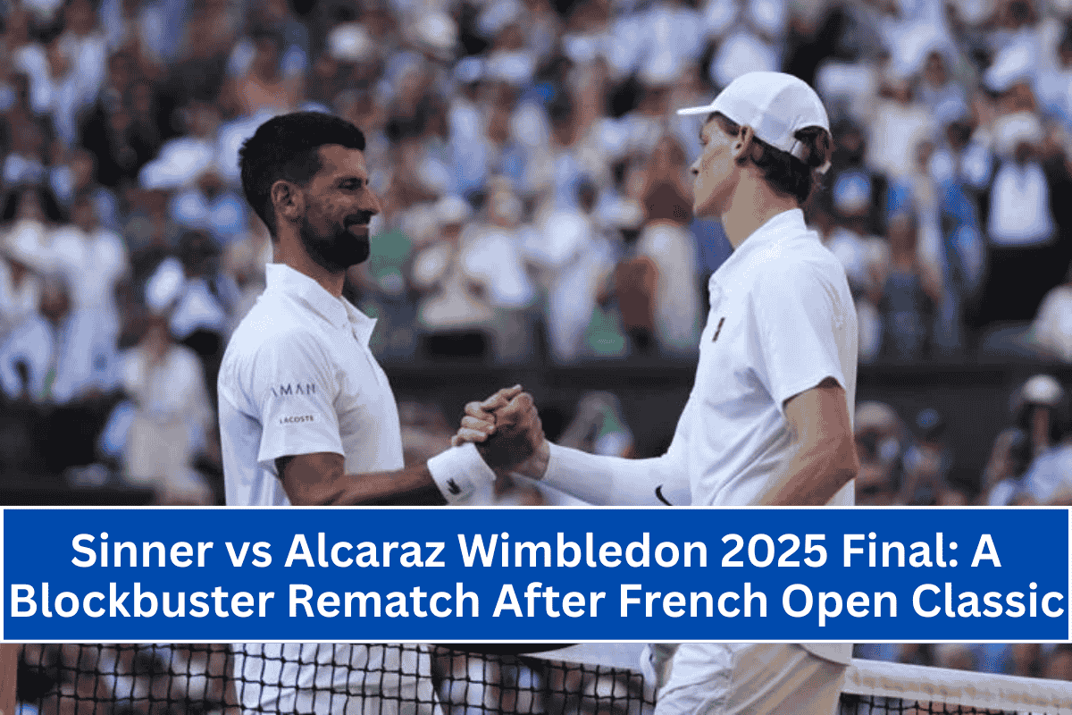 Sinner vs Alcaraz Wimbledon 2025 Final: A Blockbuster Rematch After French Open Classic