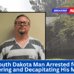 South Dakota Man Arrested for Murdering and Decapitating His Mother