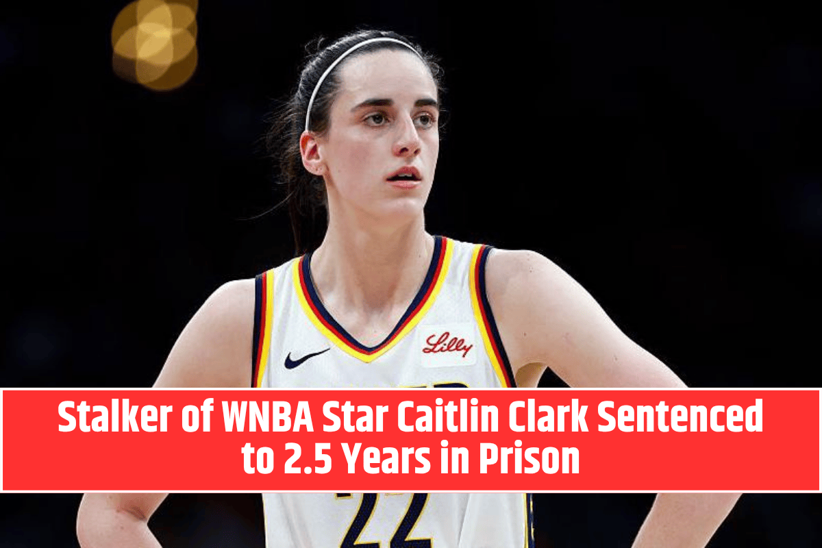 Stalker of WNBA Star Caitlin Clark Sentenced to 2.5 Years in Prison