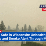 Stay Safe in Wisconsin: Unhealthy Air Quality and Smoke Alert Through Monday