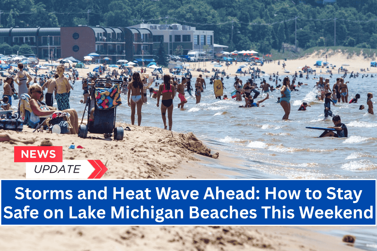 Storms and Heat Wave Ahead: How to Stay Safe on Lake Michigan Beaches This Weekend
