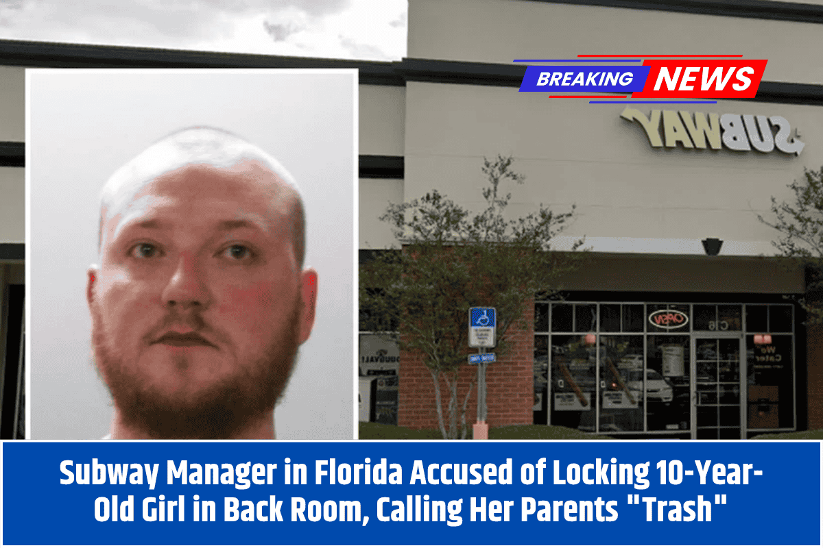 Subway Manager in Florida Accused of Locking 10-Year-Old Girl in Back Room, Calling Her Parents "Trash"