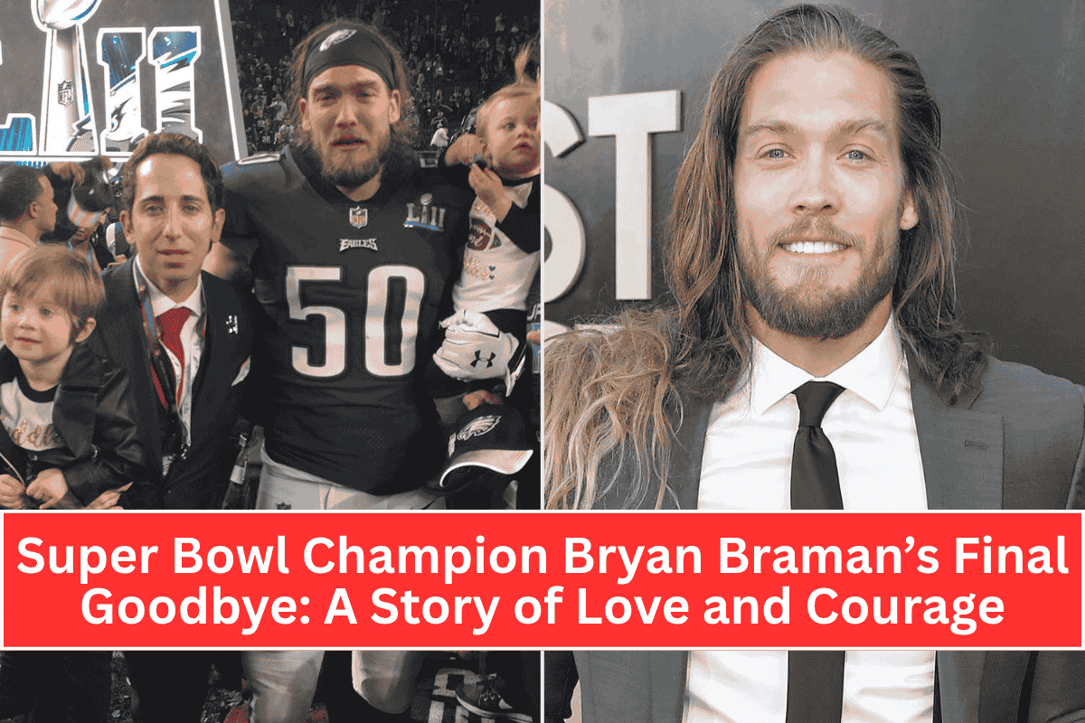 Super Bowl Champion Bryan Braman’s Final Goodbye A Story of Love and Courage