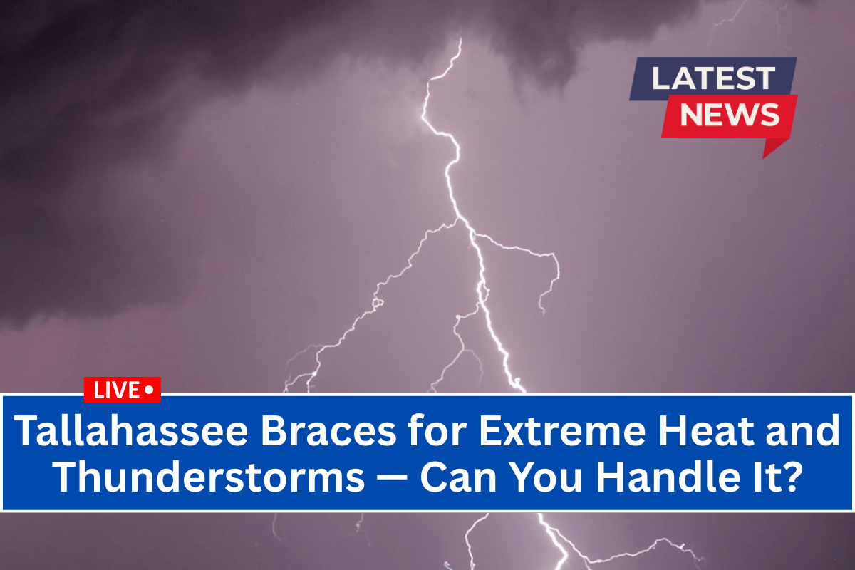Tallahassee Braces for Extreme Heat and Thunderstorms — Can You Handle It?