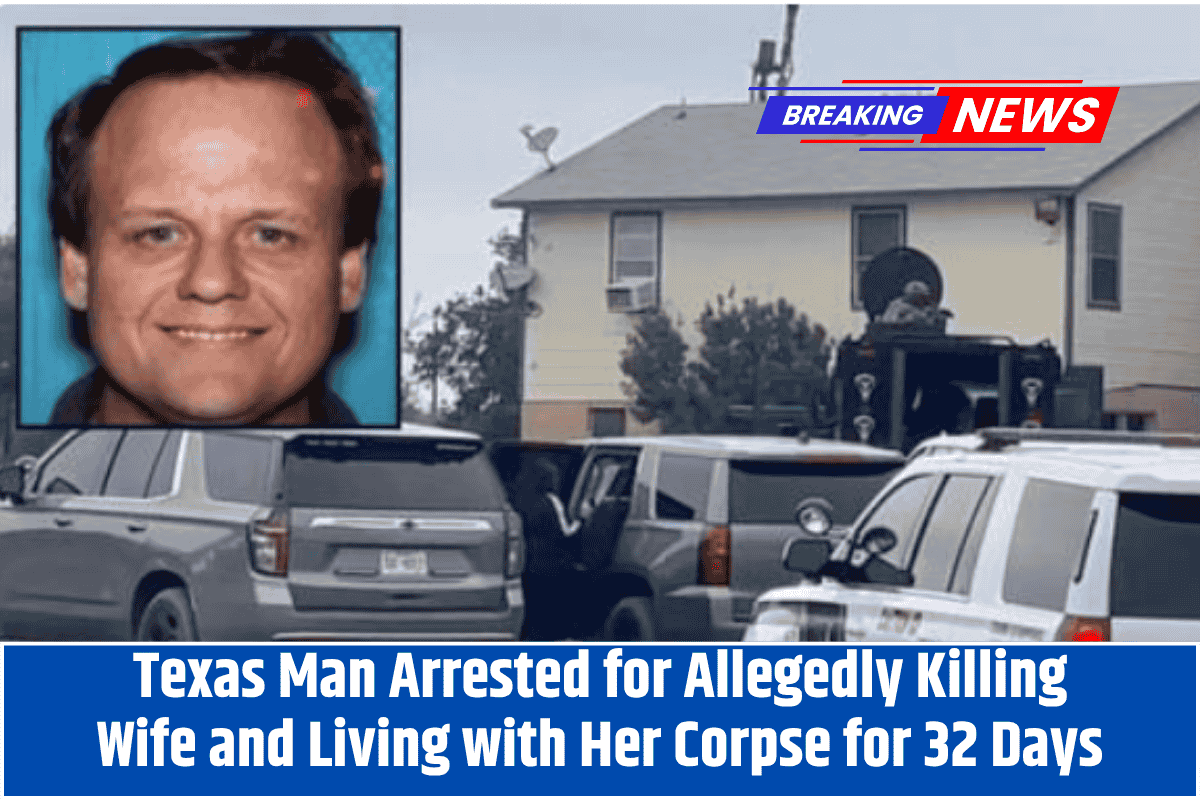 Texas Man Arrested for Allegedly Killing Wife and Living with Her Corpse for 32 Days