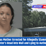 Texas Mother Arrested for Allegedly Slamming Daughter’s Head into Wall and Lying to Authorities