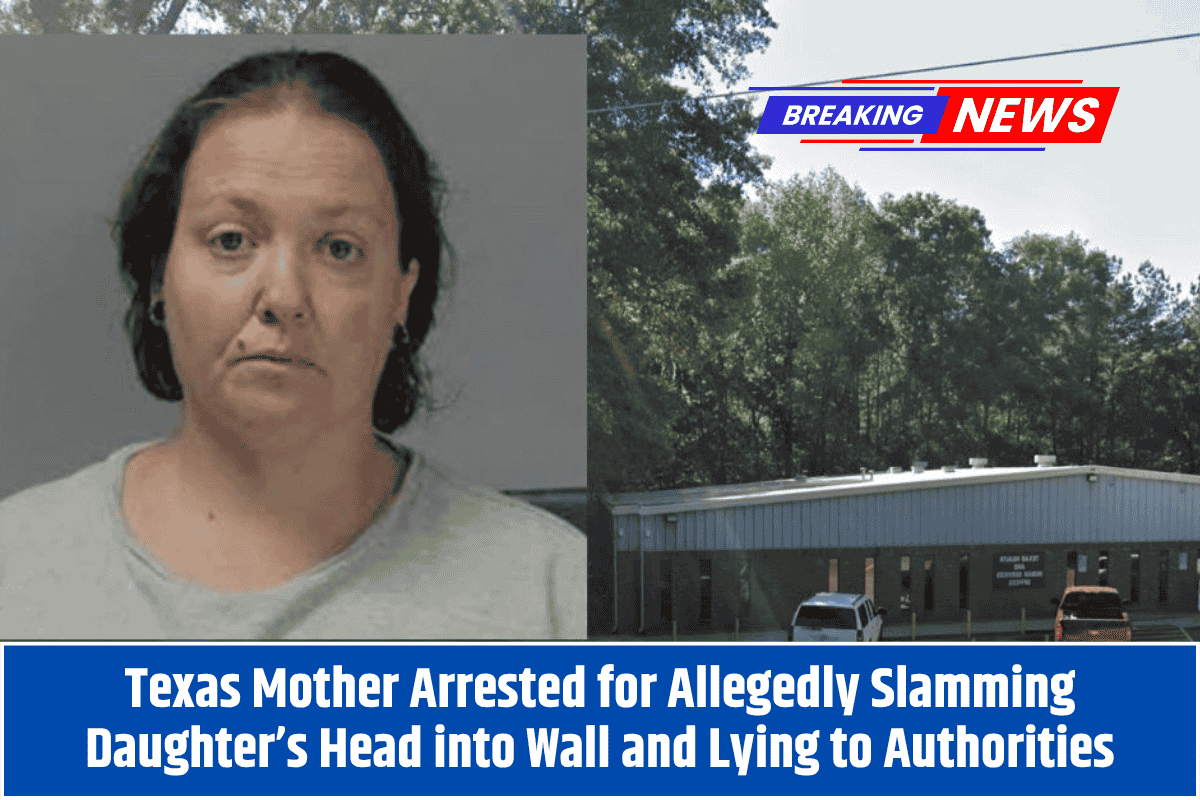 Texas Mother Arrested for Allegedly Slamming Daughter’s Head into Wall and Lying to Authorities