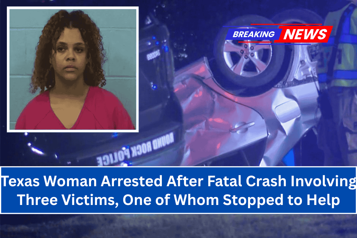 Texas Woman Arrested After Fatal Crash Involving Three Victims, One of Whom Stopped to Help