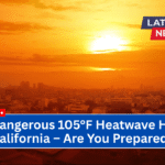 The Dangerous 105°F Heatwave Hitting California – Are You Prepared?
