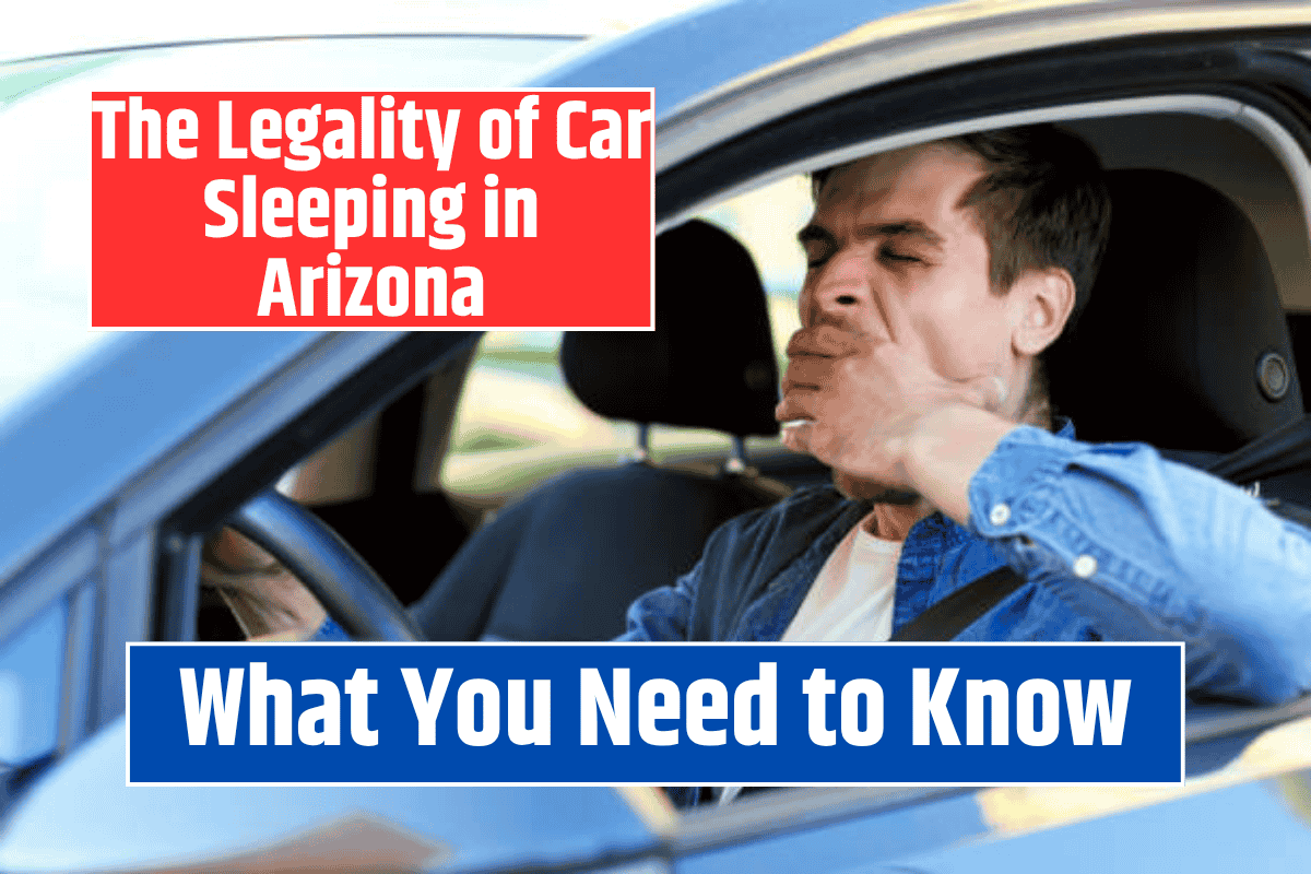 The Legality of Car Sleeping in Arizona: What You Need to Know