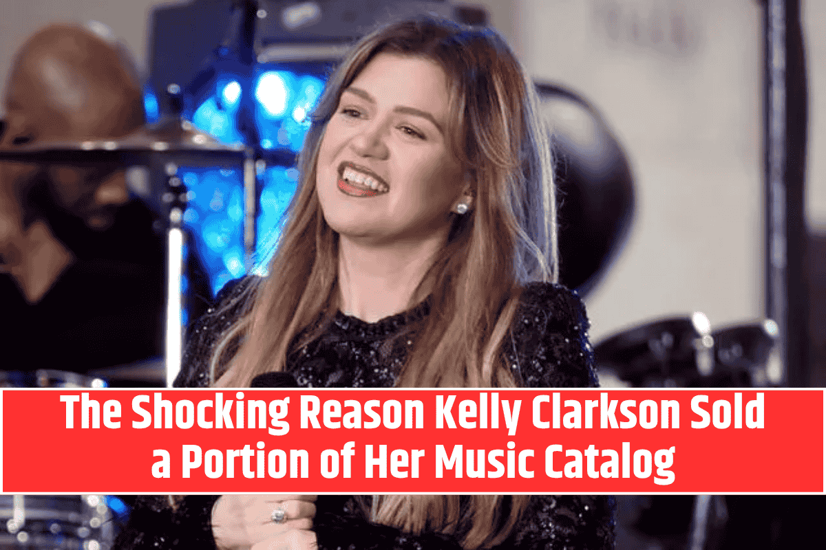 The Shocking Reason Kelly Clarkson Sold a Portion of Her Music Catalog
