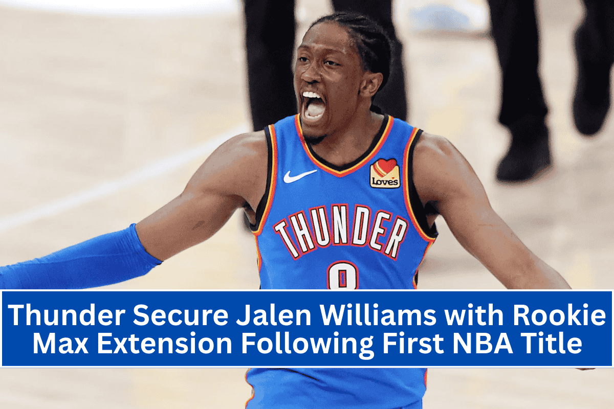 Thunder Secure Jalen Williams with Rookie Max Extension Following First NBA Title